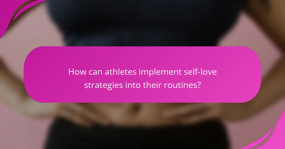 How can athletes implement self-love strategies into their routines?