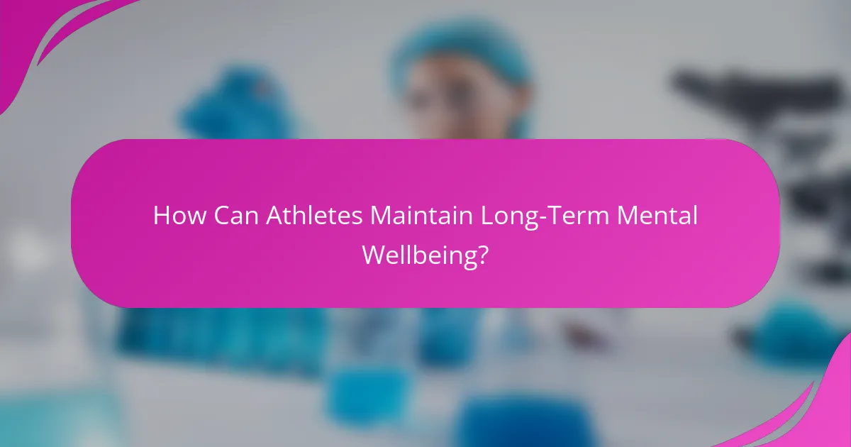 How Can Athletes Maintain Long-Term Mental Wellbeing?