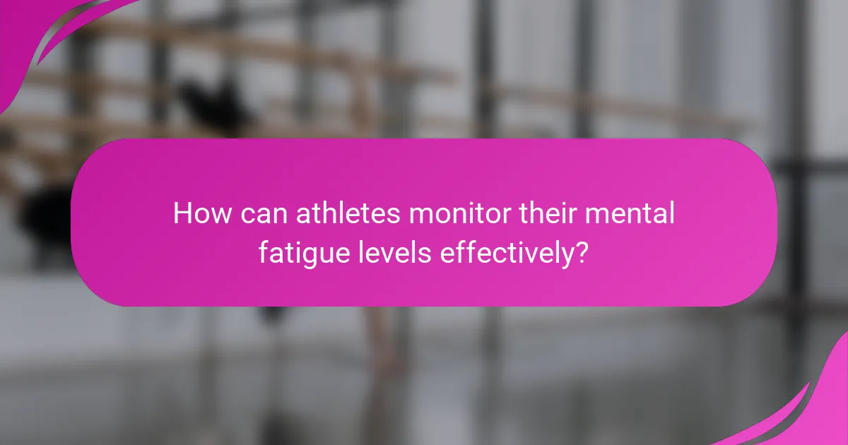 How can athletes monitor their mental fatigue levels effectively?
