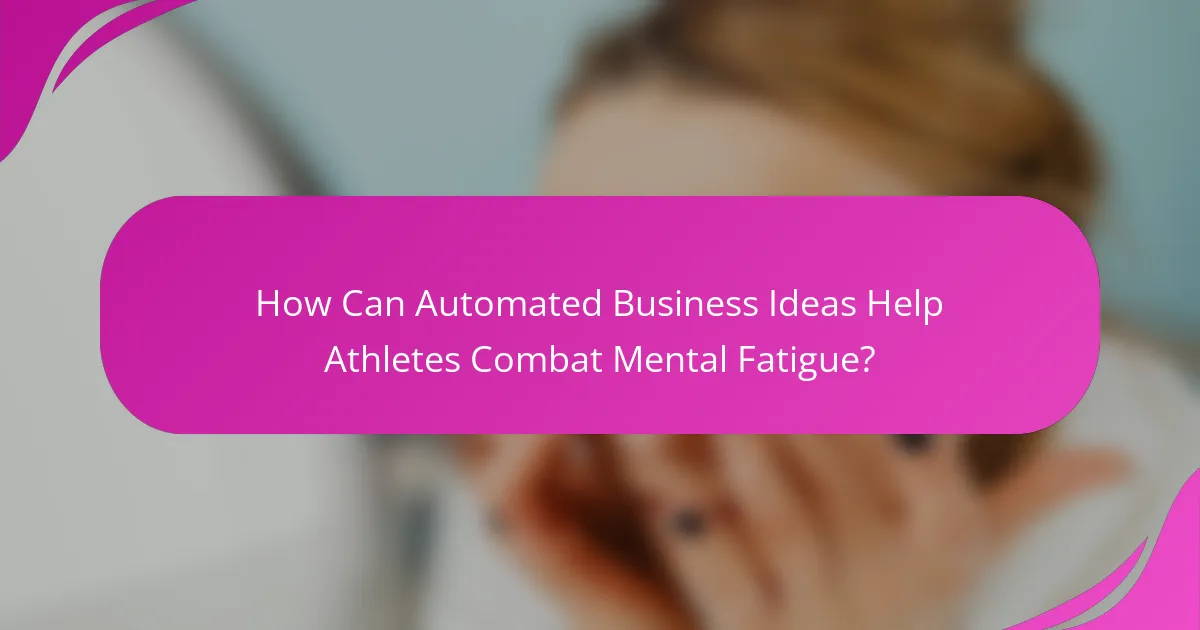 How Can Automated Business Ideas Help Athletes Combat Mental Fatigue?