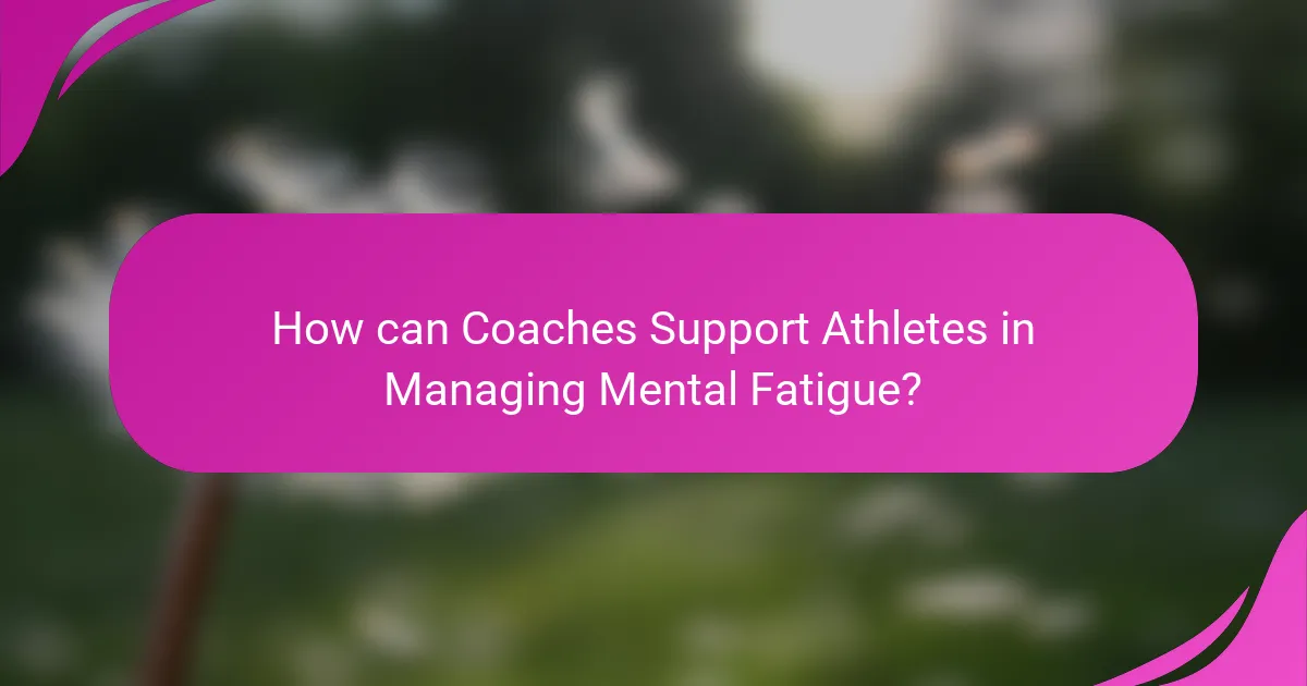 How can Coaches Support Athletes in Managing Mental Fatigue?