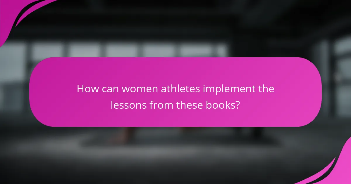 How can women athletes implement the lessons from these books?