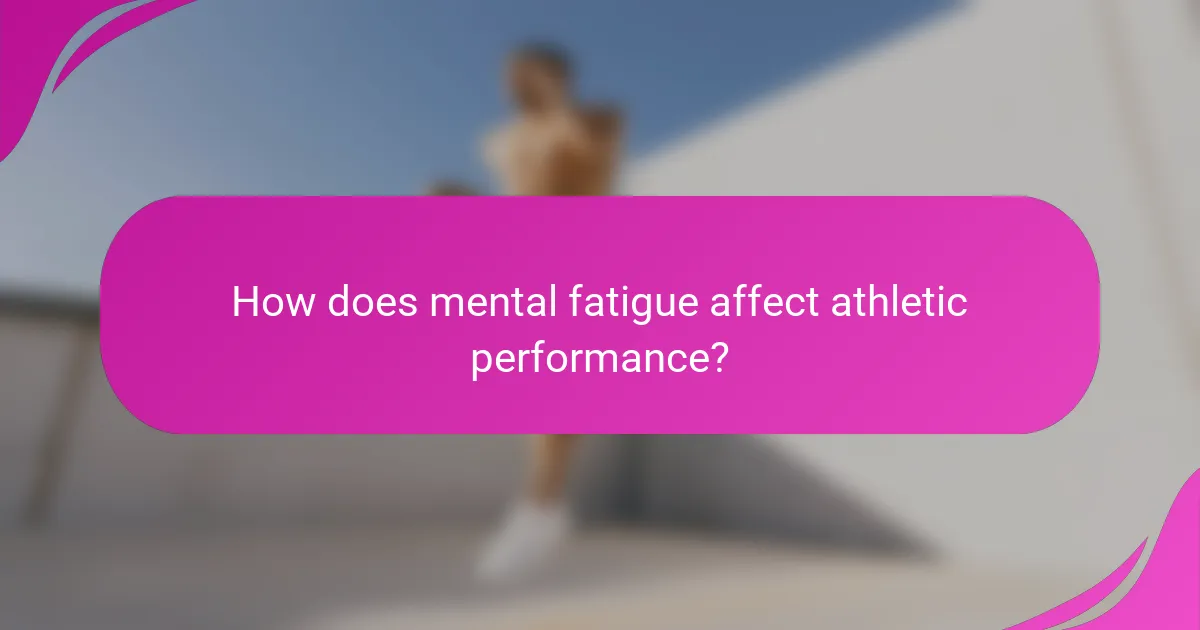 How does mental fatigue affect athletic performance?