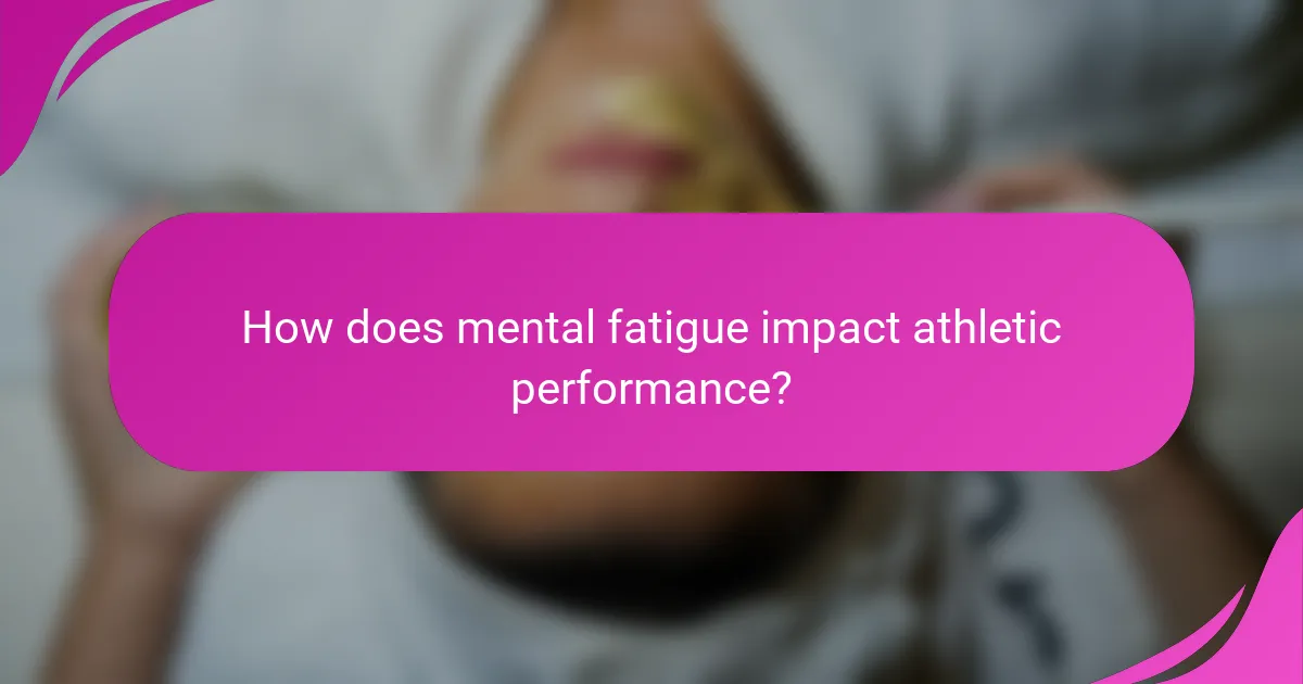How does mental fatigue impact athletic performance?