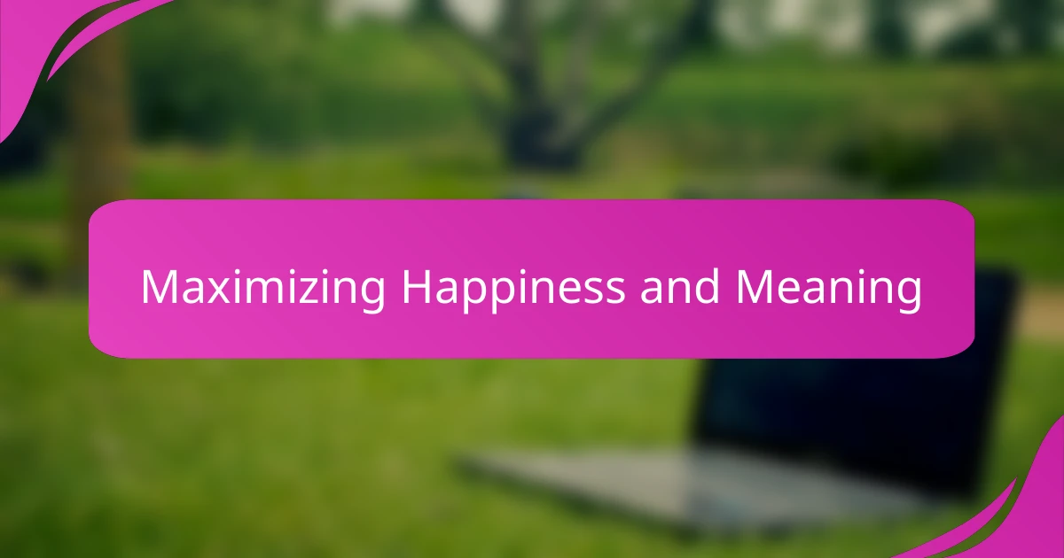 Maximizing Happiness and Meaning