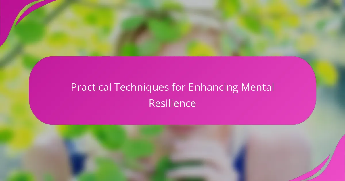Practical Techniques for Enhancing Mental Resilience