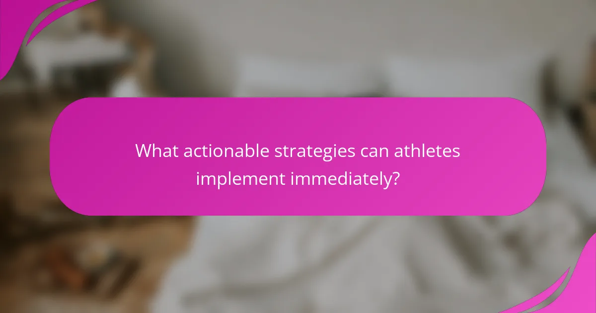 What actionable strategies can athletes implement immediately?