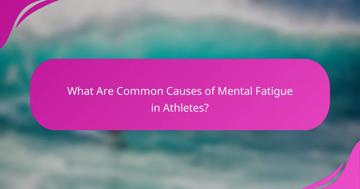 What are common causes of mental fatigue in athletes?