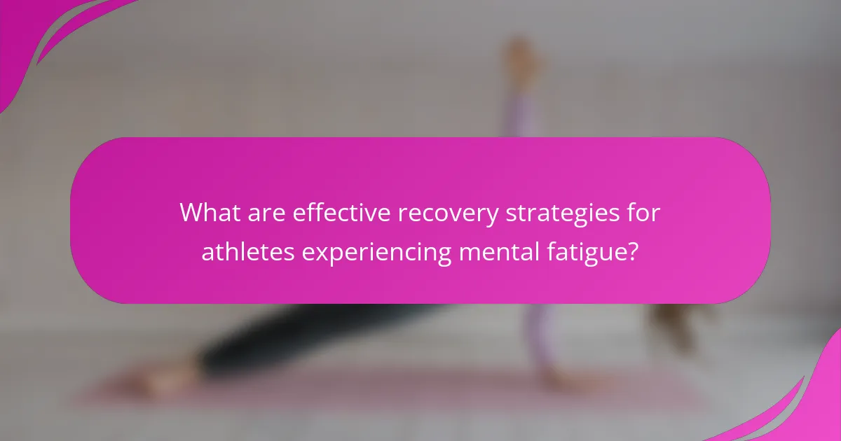 What are effective recovery strategies for athletes experiencing mental fatigue?
