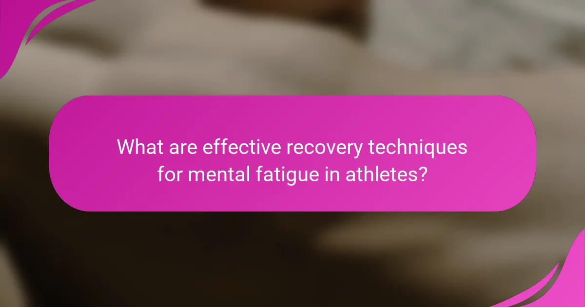 What are effective recovery techniques for mental fatigue in athletes?