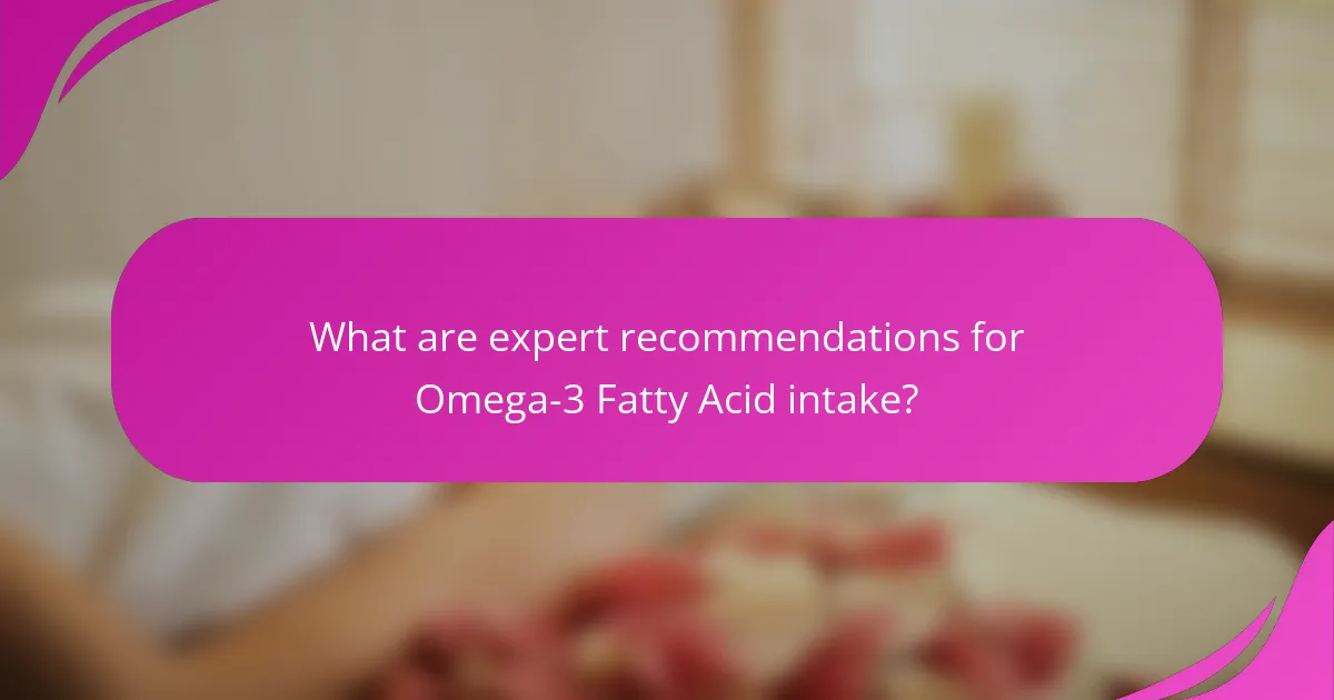 What are expert recommendations for Omega-3 Fatty Acid intake?