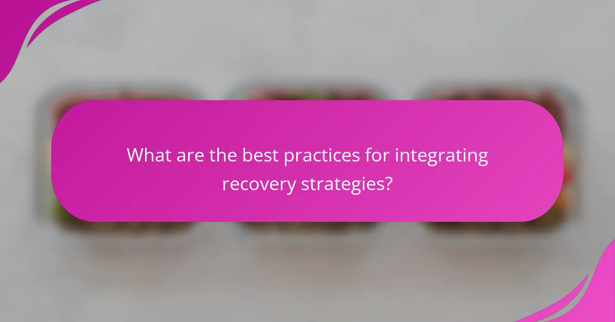 What are the best practices for integrating recovery strategies?