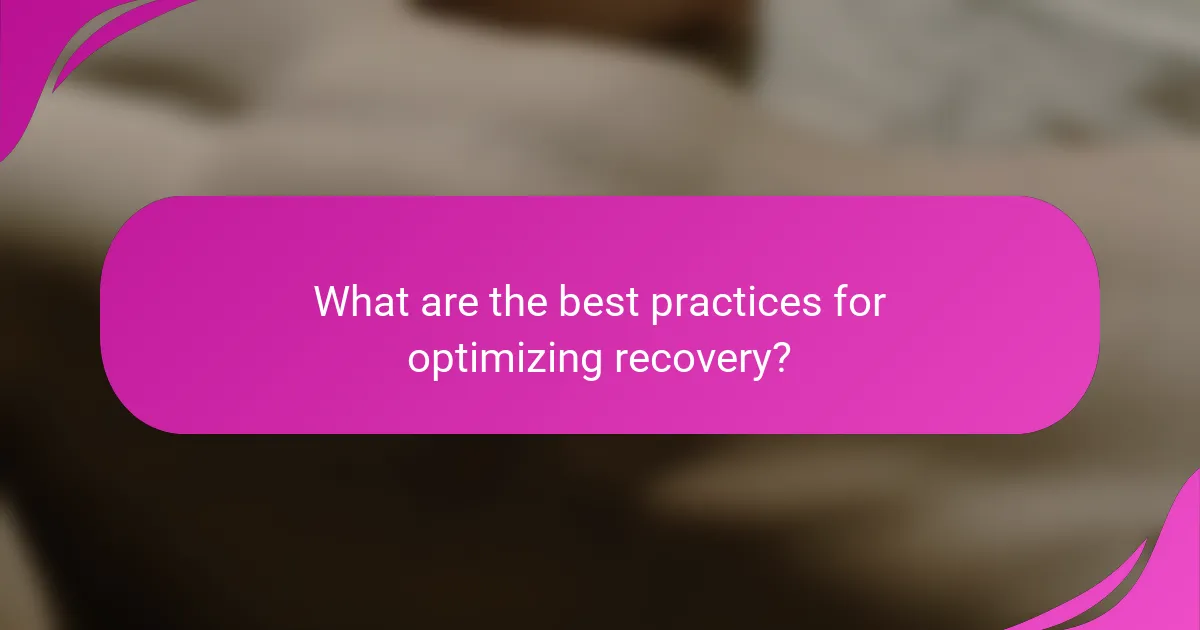 What are the best practices for optimizing recovery?