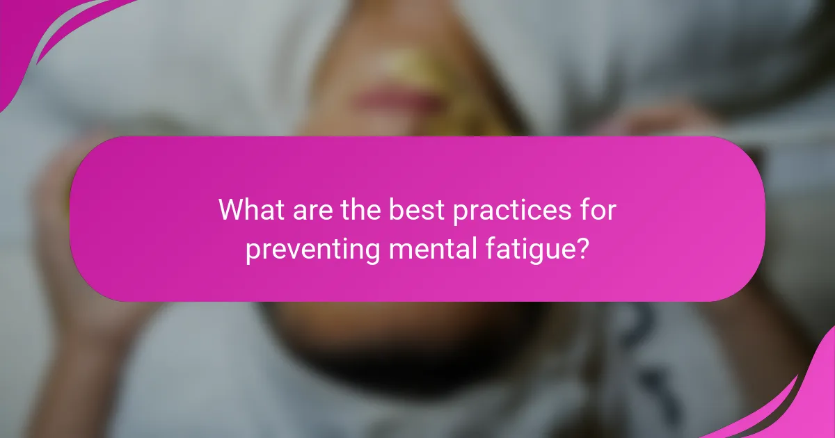 What are the best practices for preventing mental fatigue?