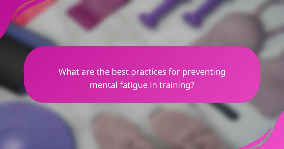 What are the best practices for preventing mental fatigue in training?