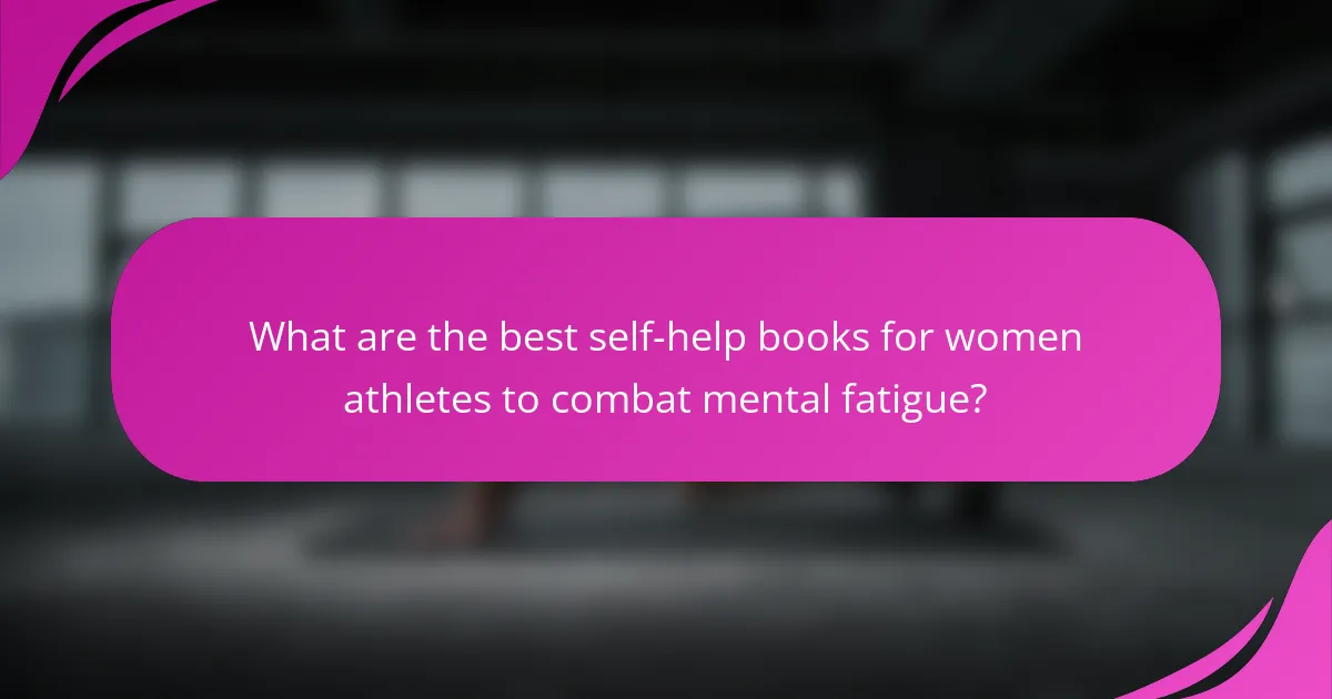 What are the best self-help books for women athletes to combat mental fatigue?