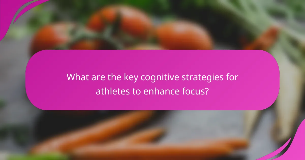 What are the key cognitive strategies for athletes to enhance focus?