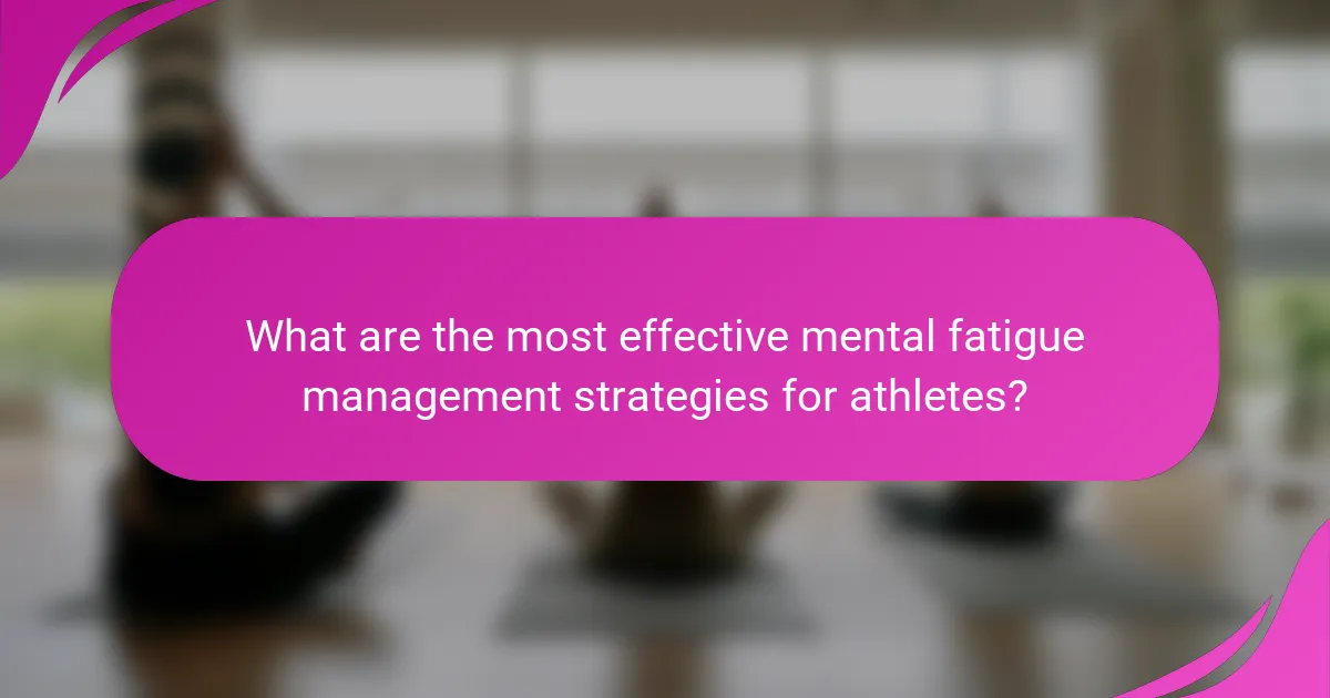What are the most effective mental fatigue management strategies for athletes?