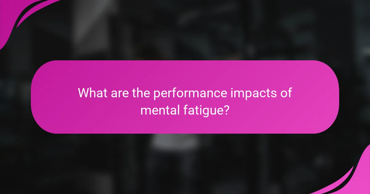 What are the performance impacts of mental fatigue?