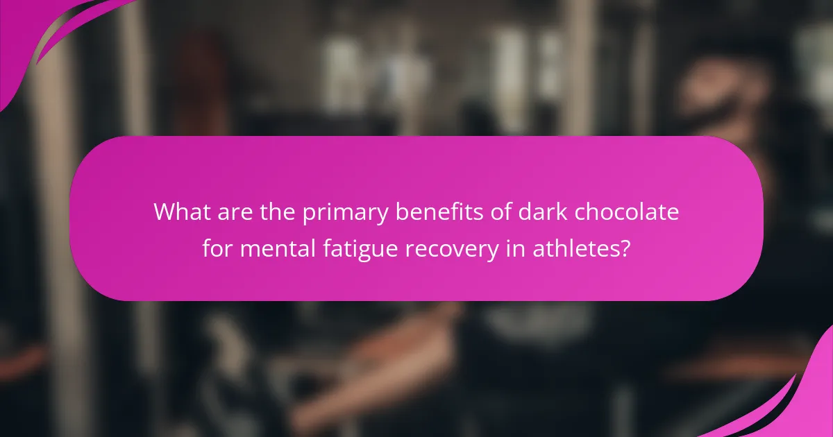 What are the primary benefits of dark chocolate for mental fatigue recovery in athletes?