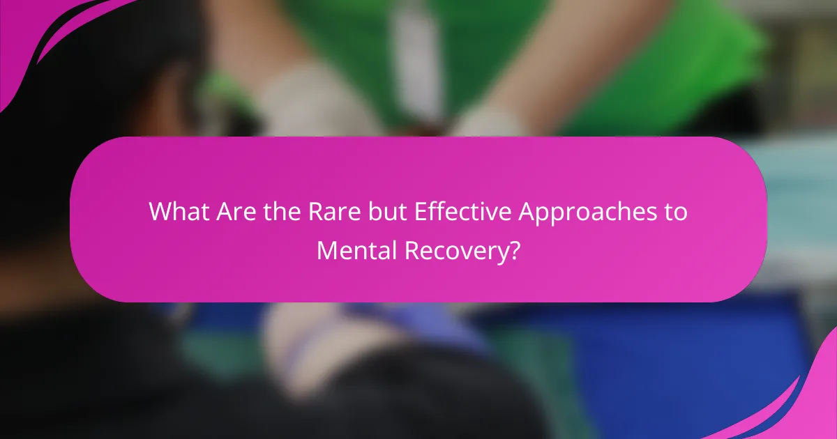 What Are the Rare but Effective Approaches to Mental Recovery?