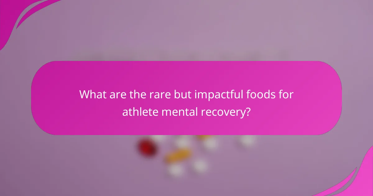 What are the rare but impactful foods for athlete mental recovery?