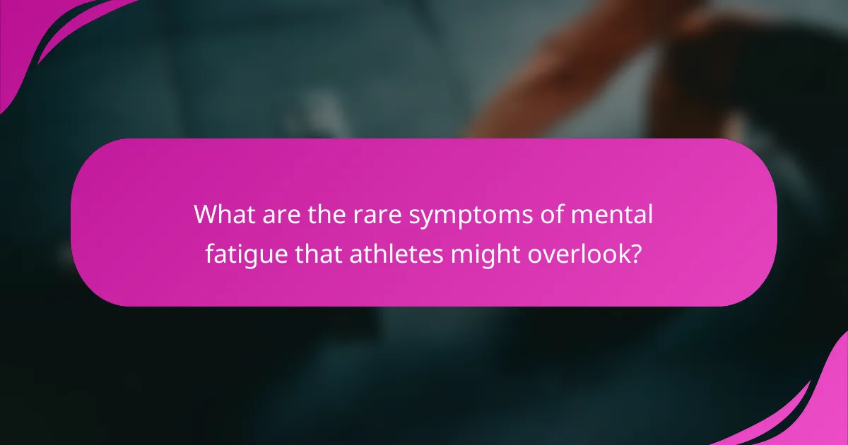 What are the rare symptoms of mental fatigue that athletes might overlook?