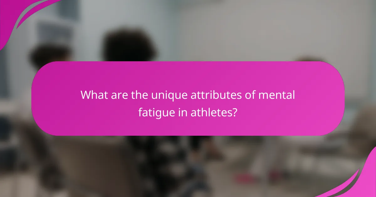 What are the unique attributes of mental fatigue in athletes?