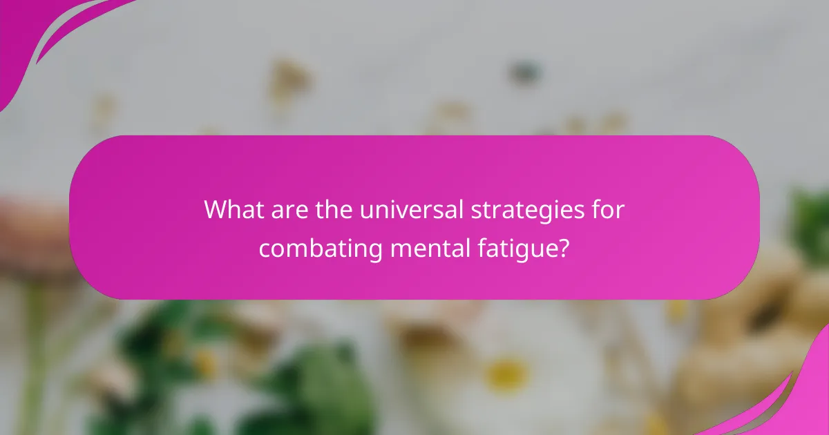 What are the universal strategies for combating mental fatigue?