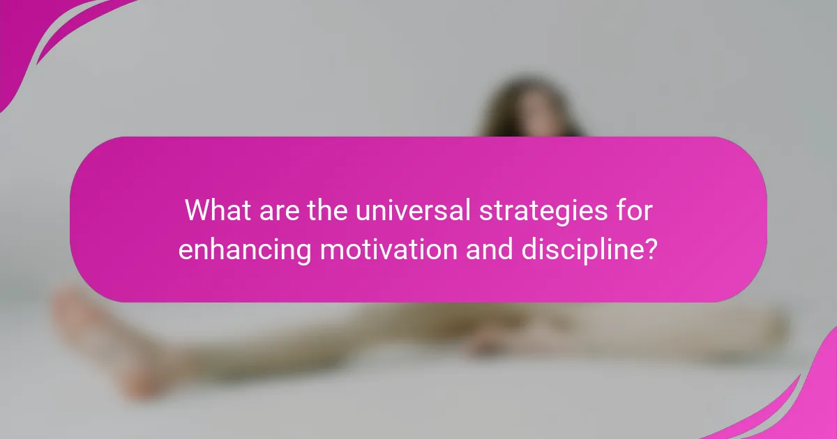 What are the universal strategies for enhancing motivation and discipline?