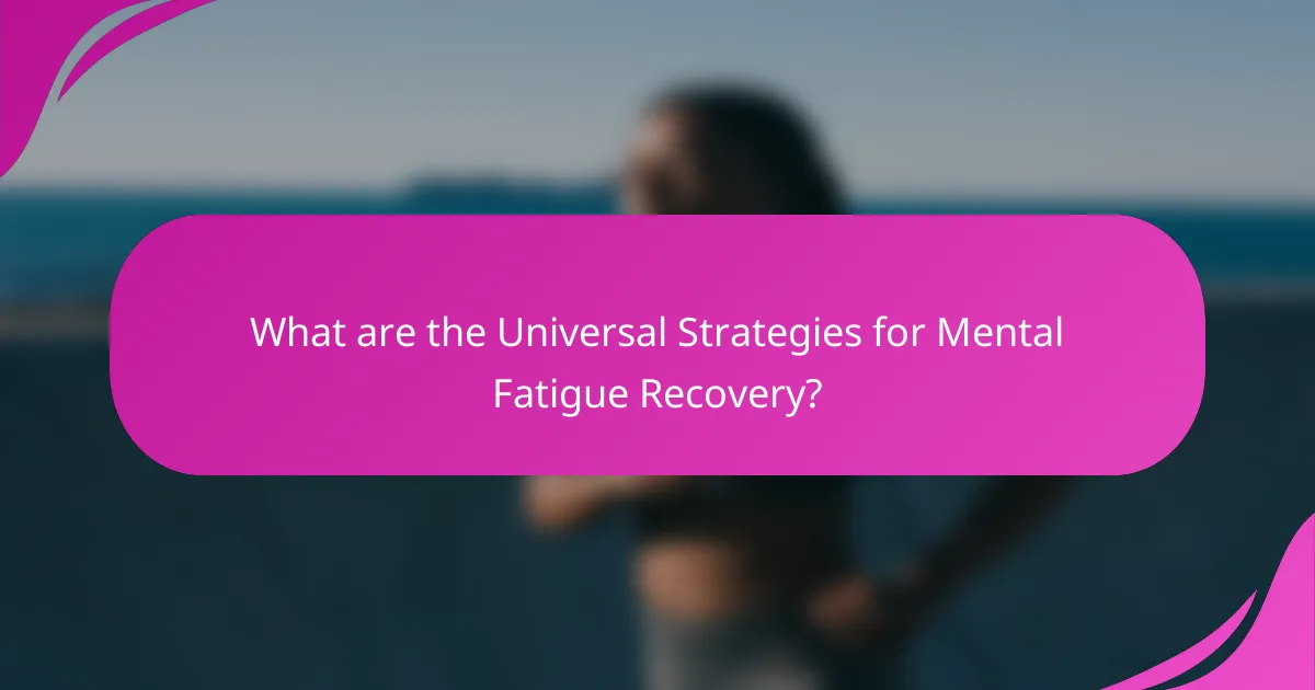 What are the Universal Strategies for Mental Fatigue Recovery?