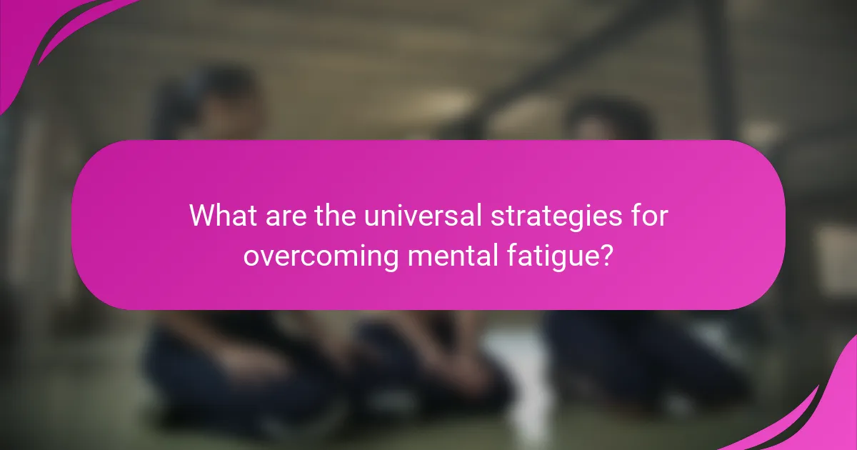 What are the universal strategies for overcoming mental fatigue?