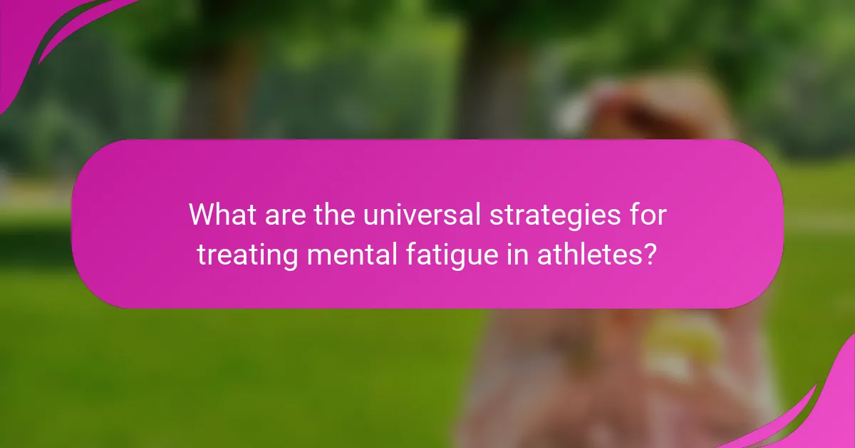 What are the universal strategies for treating mental fatigue in athletes?