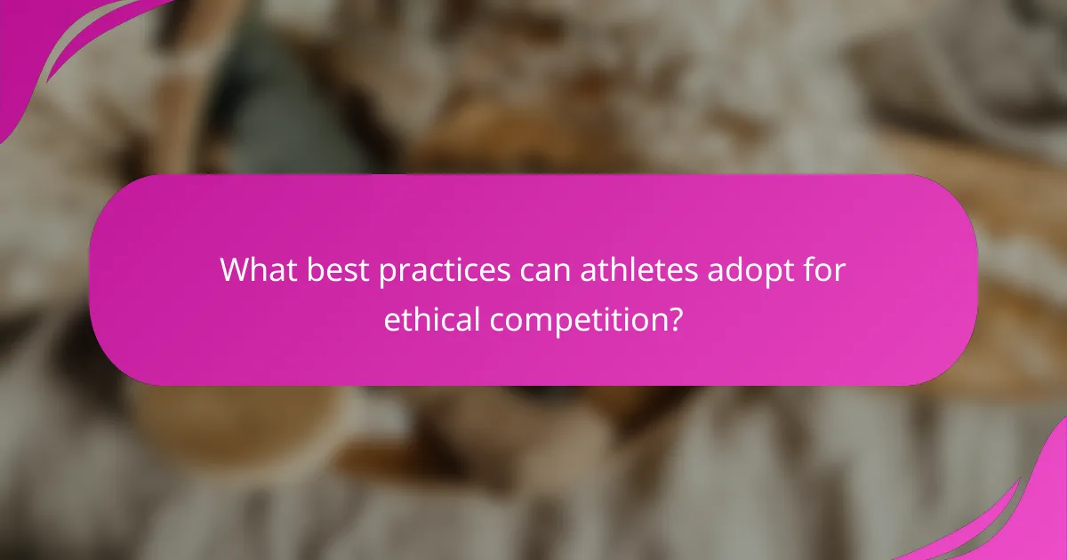 What best practices can athletes adopt for ethical competition?