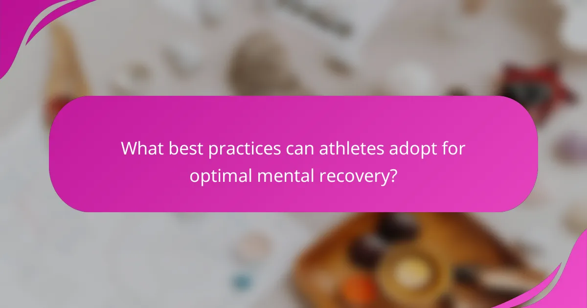 What best practices can athletes adopt for optimal mental recovery?