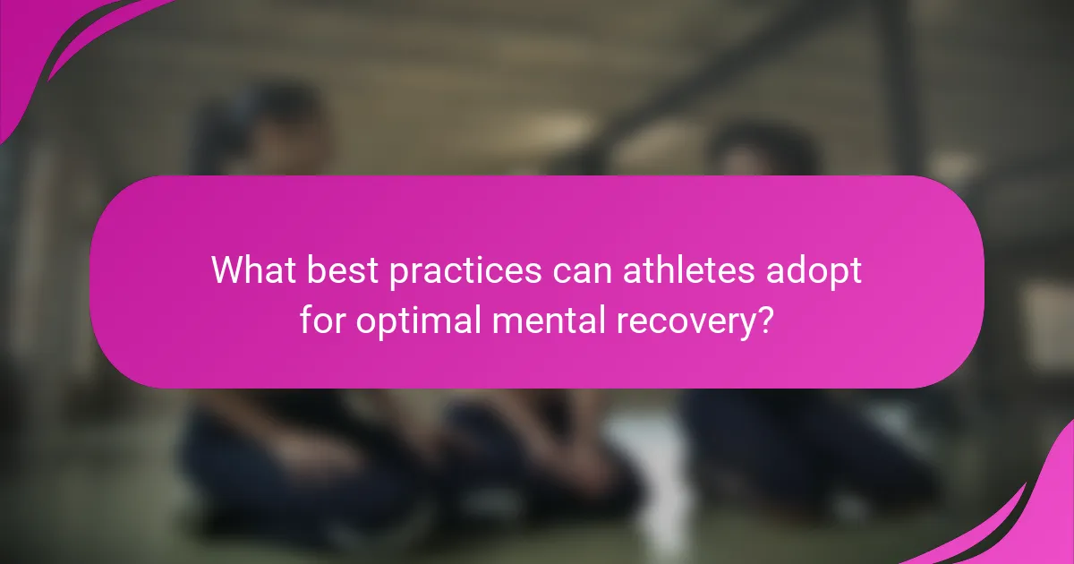 What best practices can athletes adopt for optimal mental recovery?