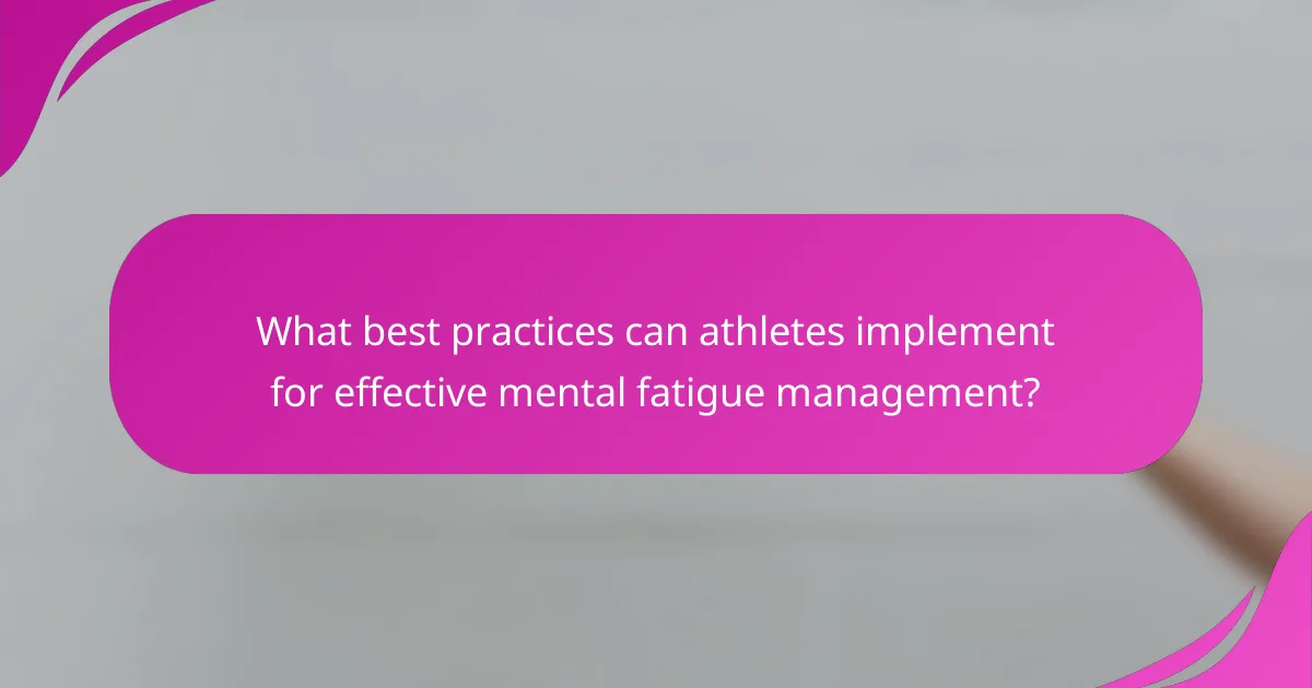 What best practices can athletes implement for effective mental fatigue management?