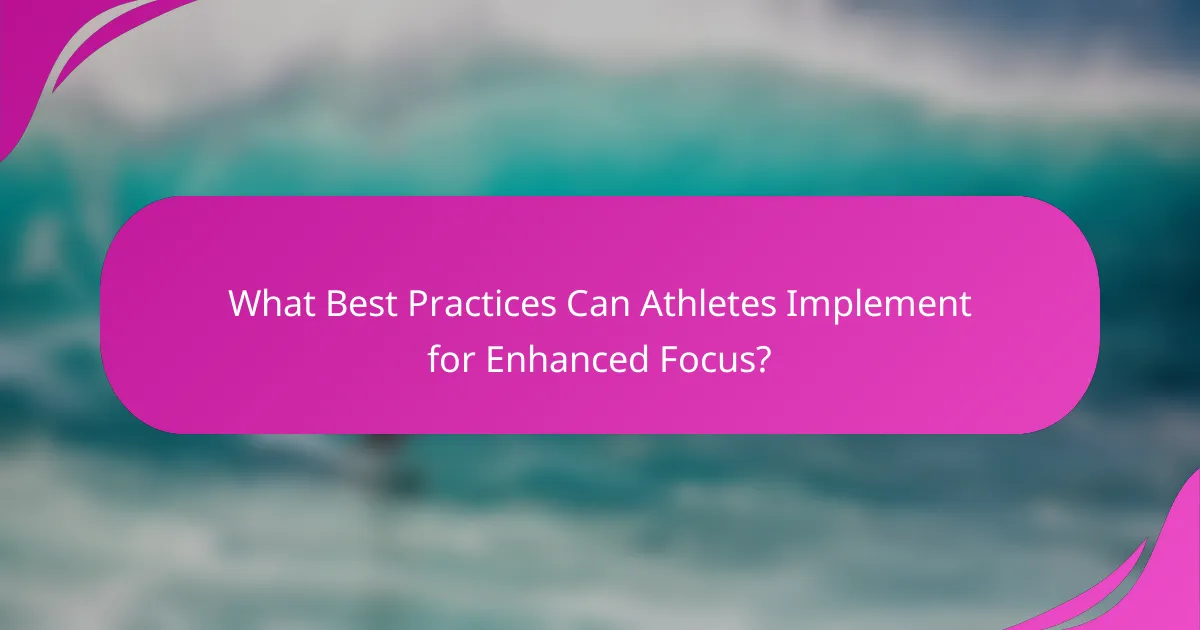 What Best Practices Can Athletes Implement for Enhanced Focus?
