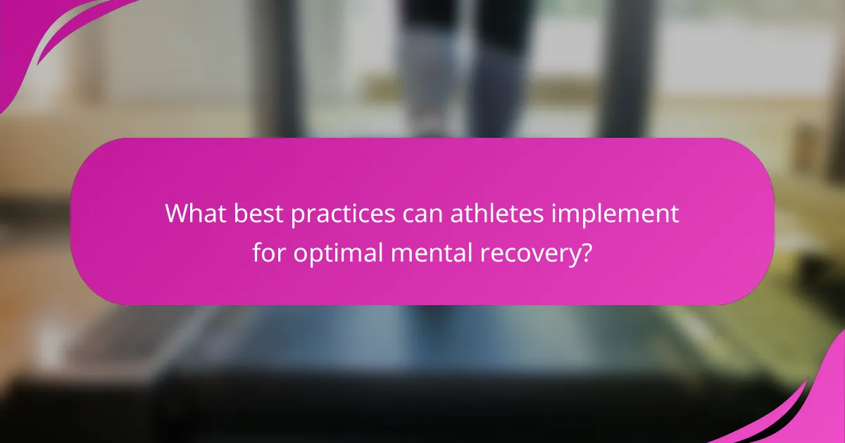 What best practices can athletes implement for optimal mental recovery?