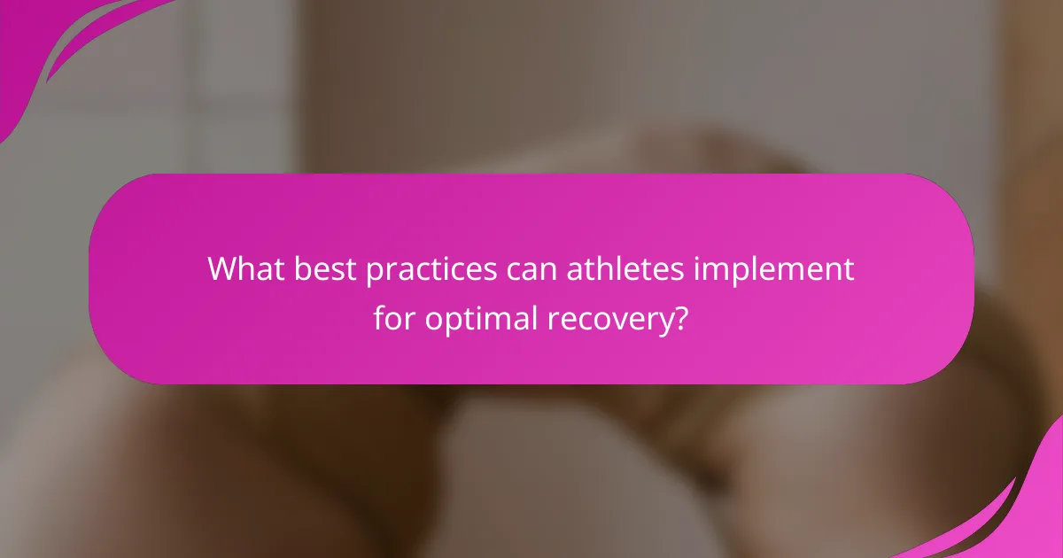 What best practices can athletes implement for optimal recovery?