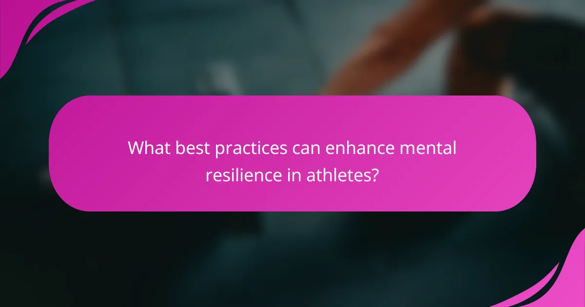 What best practices can enhance mental resilience in athletes?