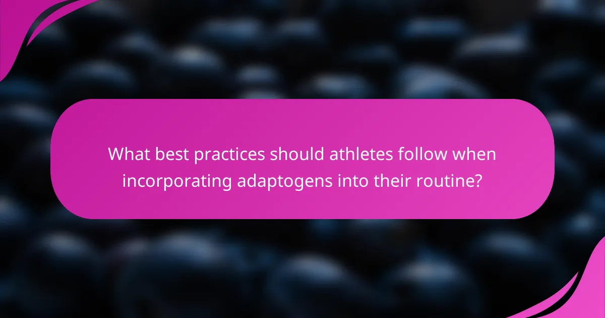 What best practices should athletes follow when incorporating adaptogens into their routine?