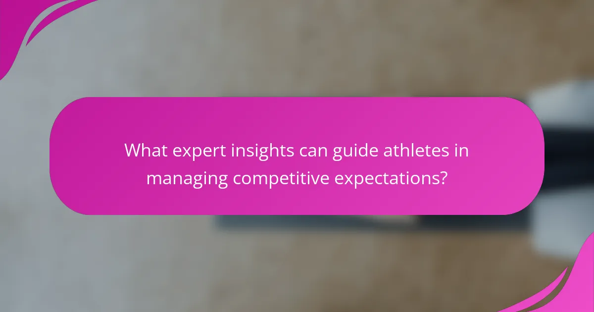 What expert insights can guide athletes in managing competitive expectations?