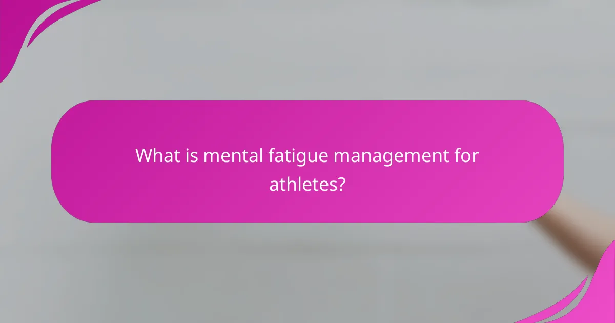 What is mental fatigue management for athletes?