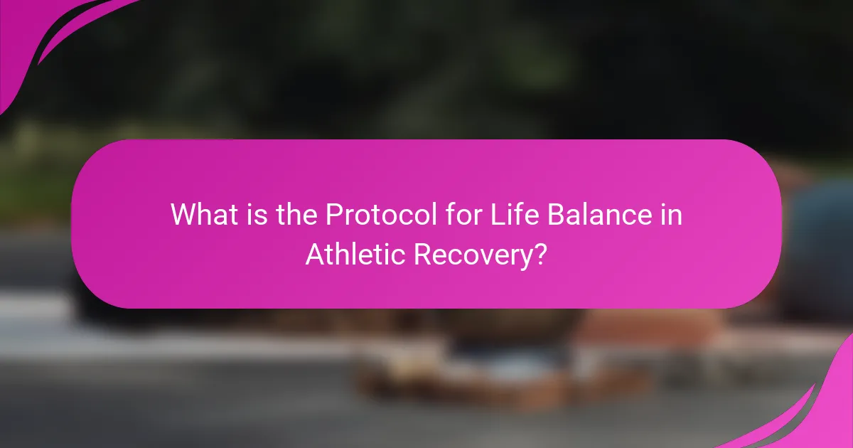 What is the Protocol for Life Balance in Athletic Recovery?