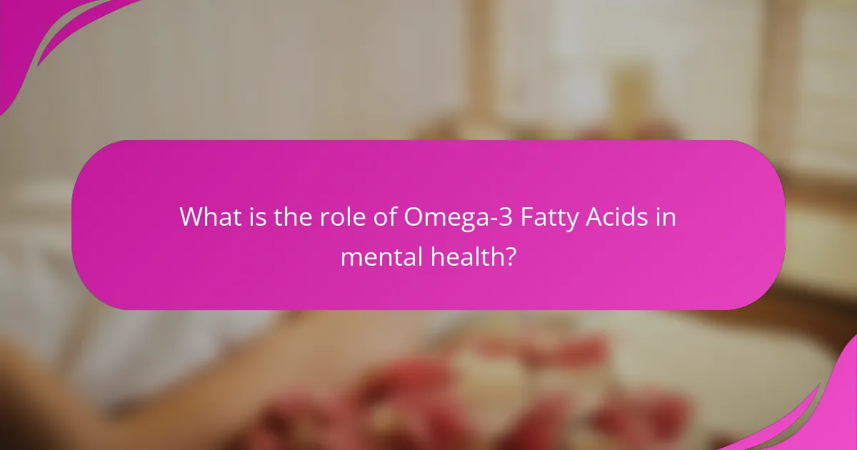 What is the role of Omega-3 Fatty Acids in mental health?