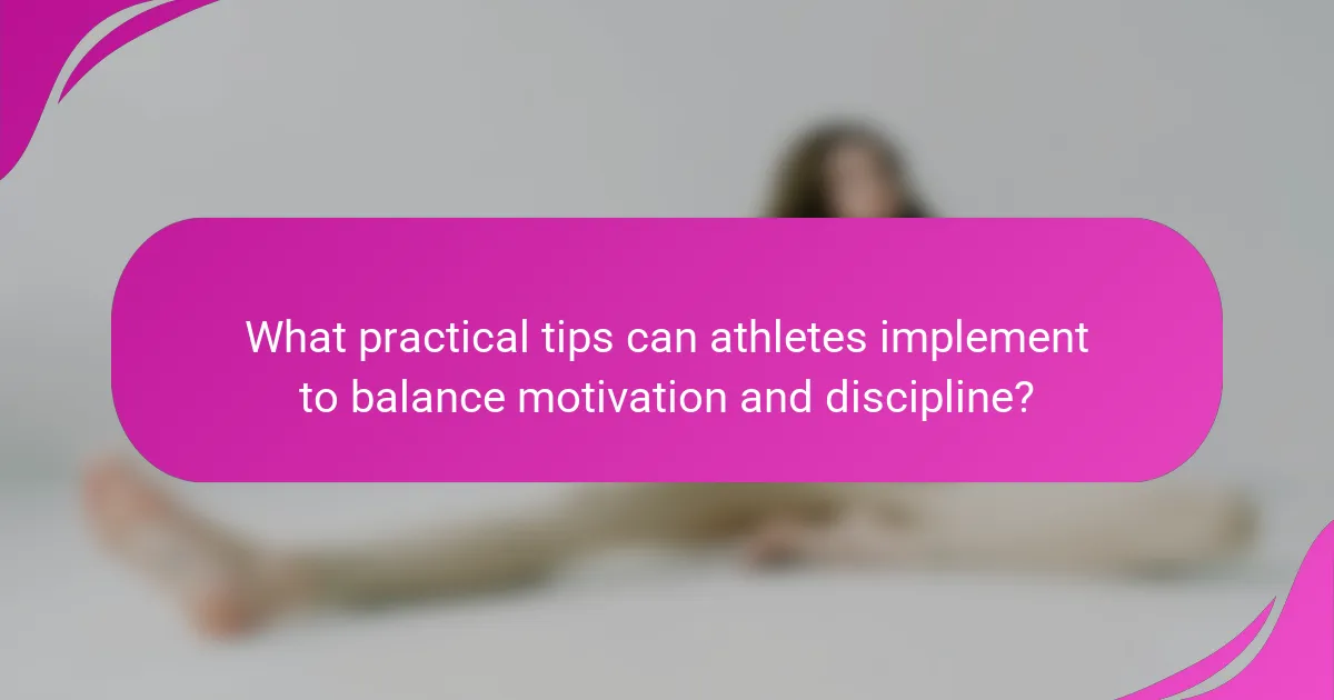 What practical tips can athletes implement to balance motivation and discipline?