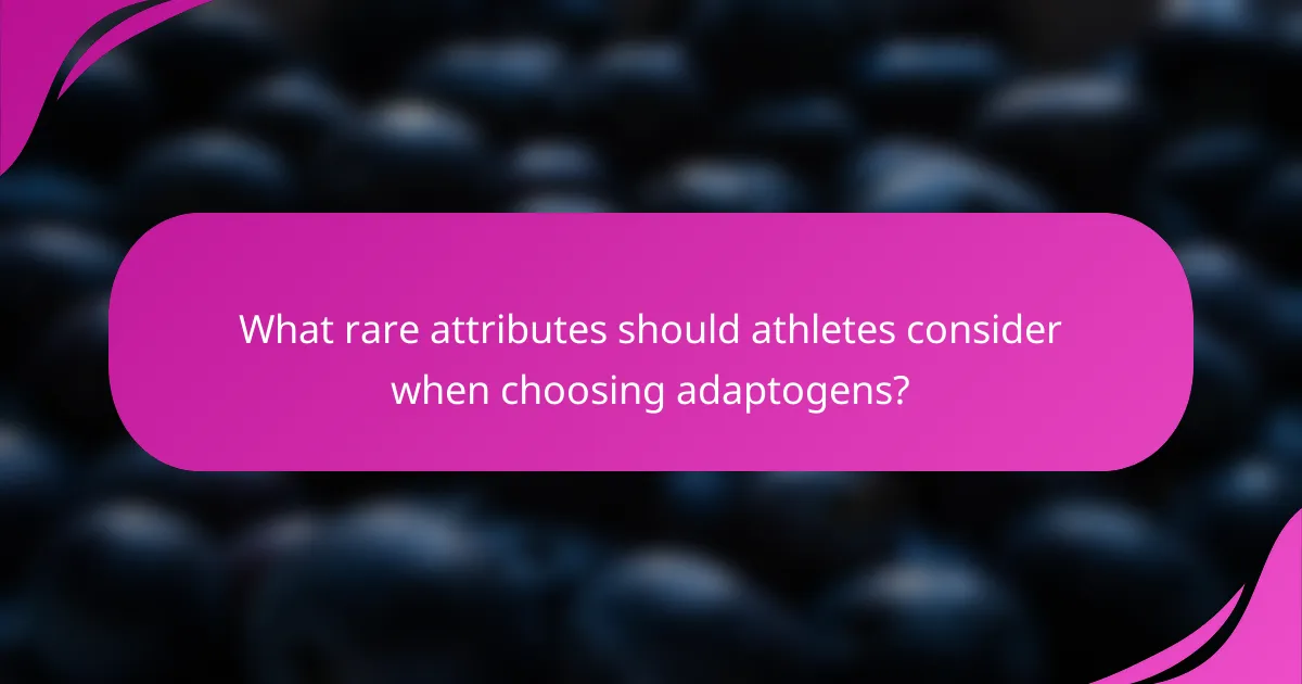 What rare attributes should athletes consider when choosing adaptogens?