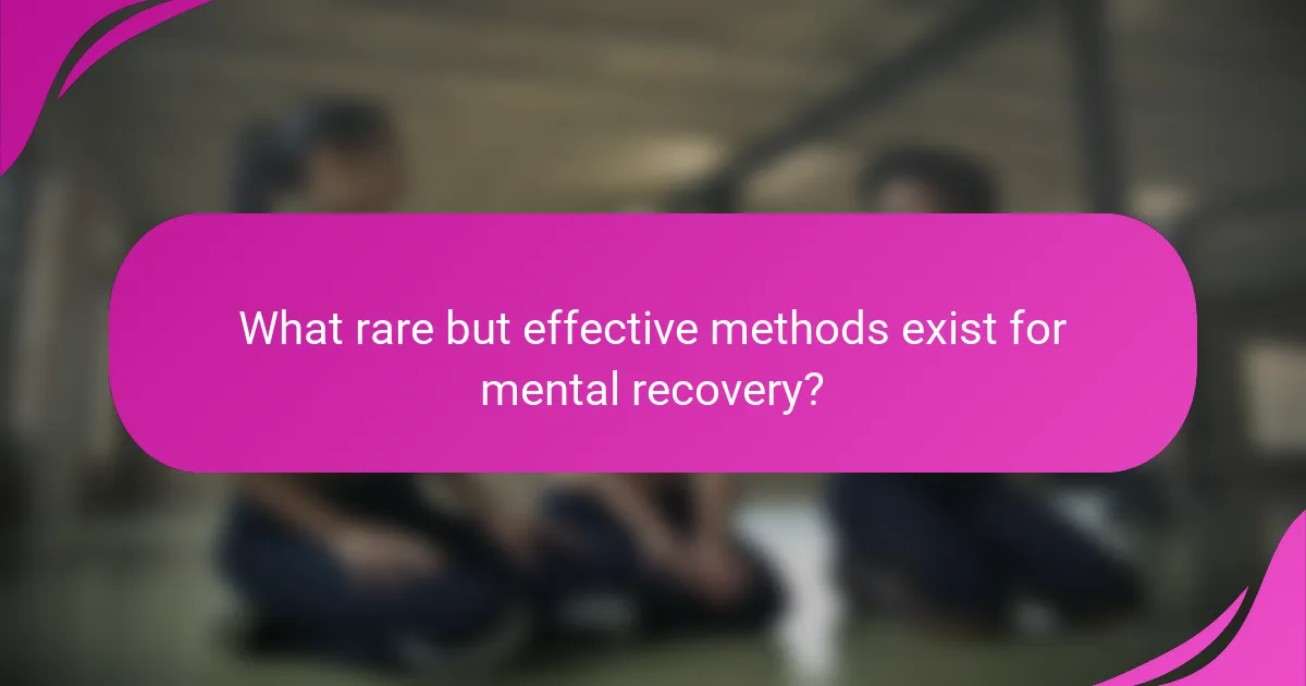 What rare but effective methods exist for mental recovery?