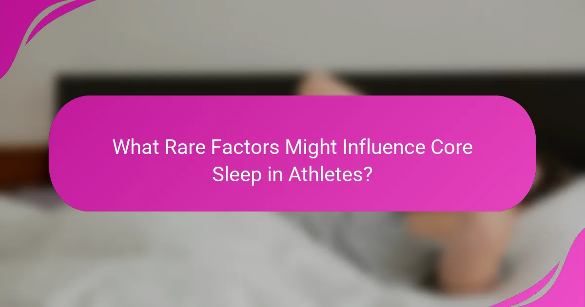 What Rare Factors Might Influence Core Sleep in Athletes?